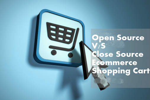 Open Source V/s Close Source eCommerce Shopping Cart