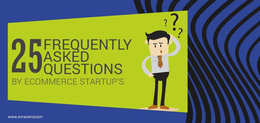 Frequently Asked Questions by E-Commerce Startups – ECommerce FAQs