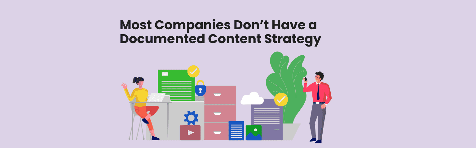Most Companies Don’t Have a Documented Content Strategy
