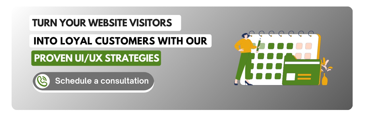 Turn your website visitors into loyal customers with our proven UI/UX strategies