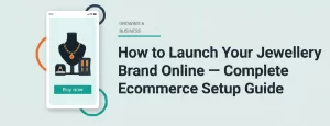 How to Launch Your Jewellery Brand Online — Complete Ecommerce Setup Guide